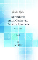 Appendice Alla Gazzetta Chimica Italiana, Vol. 2: Annata 1884 (Classic Reprint)