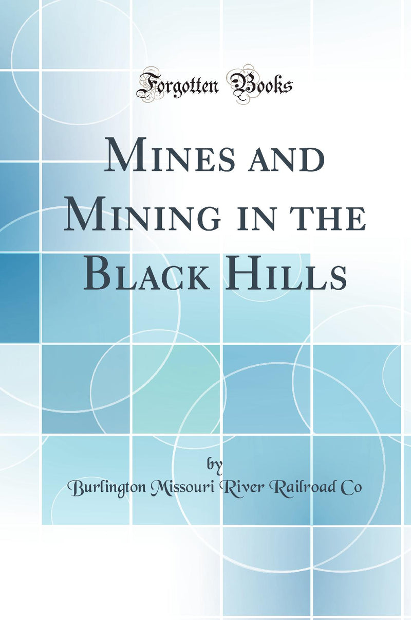 Mines and Mining in the Black Hills (Classic Reprint)