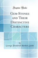Gem-Stones and Their Distinctive Characters (Classic Reprint)