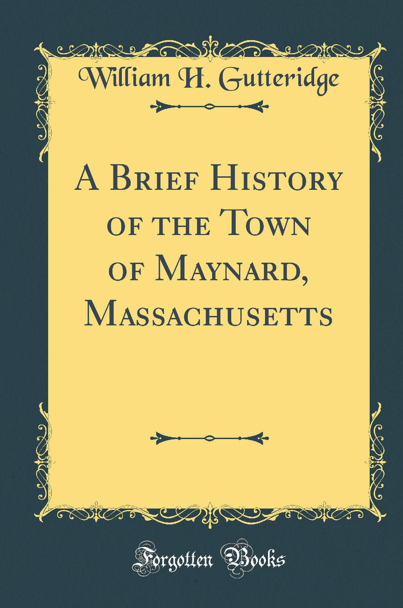 A Brief History of the Town of Maynard, Massachusetts (Classic Reprint)
