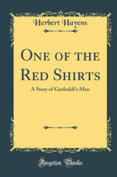 One of the Red Shirts: A Story of Garibaldi''s Men (Classic Reprint)