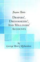 Drapers'', Dressmakers'', And Milliners'' Accounts (Classic Reprint)