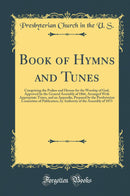 Book of Hymns and Tunes: Comprising the Psalms and Hymns for the Worship of God, Approved by the General Assembly of 1866, Arranged With Appropriate Tunes, and an Appendix, Prepared by the Presbyterian Committee of Publication, by Authority of the As