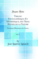 Tableau Encyclopédique Et Méthodique, des Trois Règnes de la Nature, Vol. 3: Botanique; Illustrations des Genres (Classic Reprint)