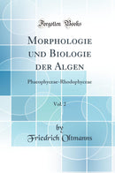 Morphologie und Biologie der Algen, Vol. 2: Phaeophyceae-Rhodophyceae (Classic Reprint)