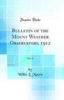 Bulletin of the Mount Weather Observatory, 1912, Vol. 4 (Classic Reprint)