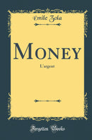 Money: L''argent (Classic Reprint)
