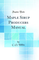 Maple Sirup Producers Manual (Classic Reprint)