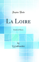 La Loire: Étude de Fleuve (Classic Reprint)