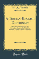 A Tibetan-English Dictionary: With Special Reference to the Prevailing Dialects; To Which Is Added an English-Tibetan Vocabulary (Classic Reprint)