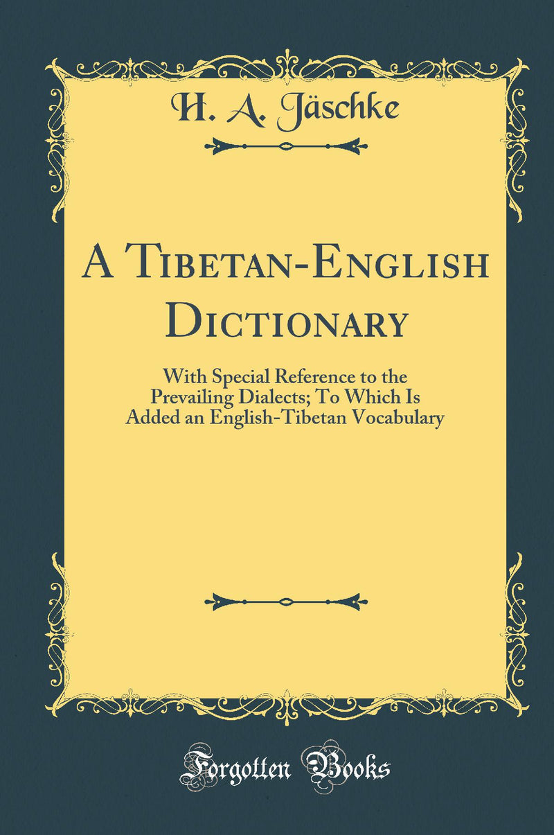 A Tibetan-English Dictionary: With Special Reference to the Prevailing Dialects; To Which Is Added an English-Tibetan Vocabulary (Classic Reprint)
