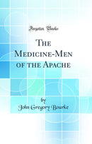 The Medicine-Men of the Apache (Classic Reprint)