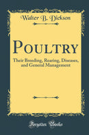 Poultry: Their Breeding, Rearing, Diseases, and General Management (Classic Reprint)