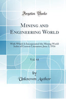 Mining and Engineering World, Vol. 44: With Which Is Incorporated the Mining World Index of Current Literature; June 3, 1916 (Classic Reprint)