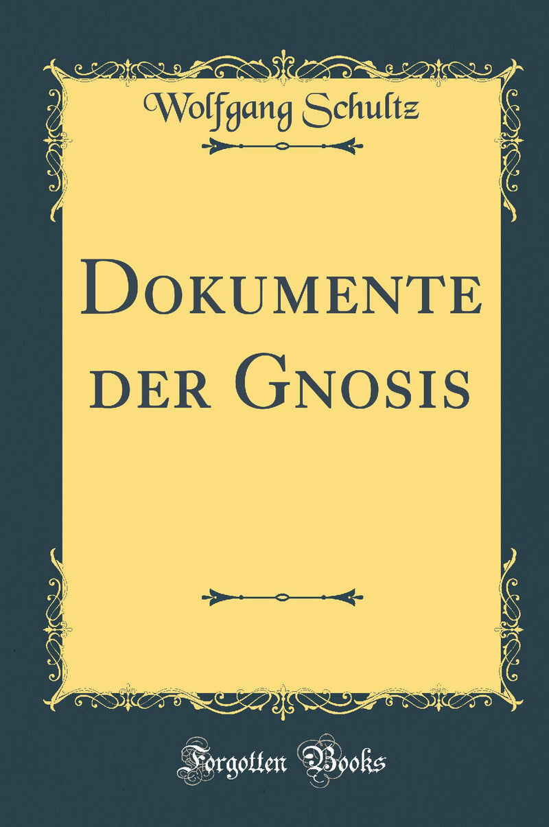 Dokumente der Gnosis (Classic Reprint)