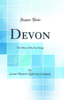 Devon: The Shire of the Sea Kings (Classic Reprint)