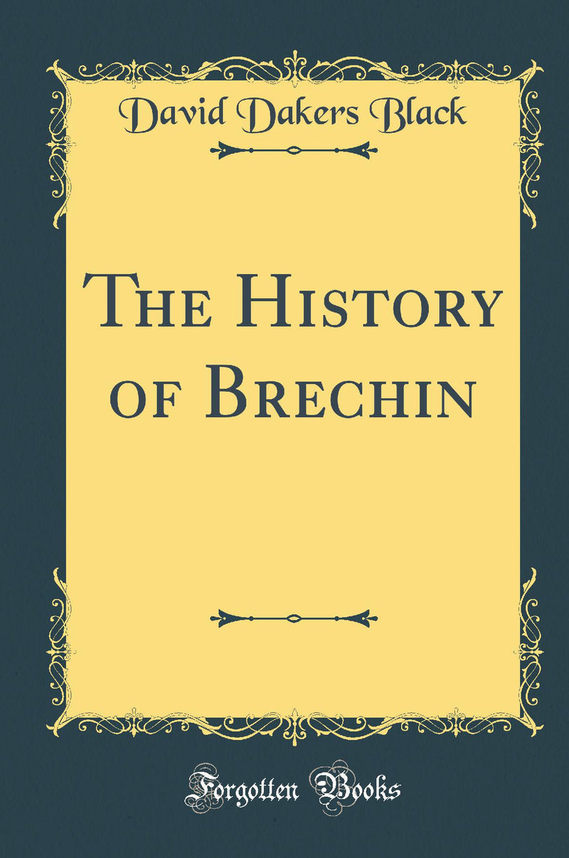 The History of Brechin (Classic Reprint)