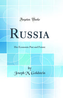 Russia: Her Economic Past and Future (Classic Reprint)