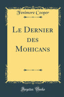Le Dernier des Mohicans (Classic Reprint)