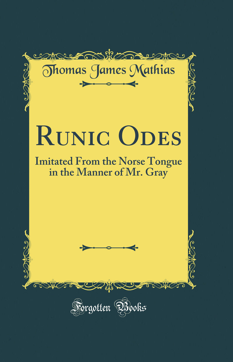 Runic Odes: Imitated From the Norse Tongue in the Manner of Mr. Gray (Classic Reprint)