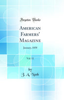 American Farmers'' Magazine, Vol. 11: January, 1858 (Classic Reprint)