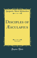 Disciples of Æsculapius, Vol. 2 of 2 (Classic Reprint)