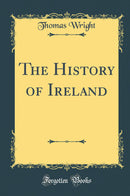 The History of Ireland (Classic Reprint)