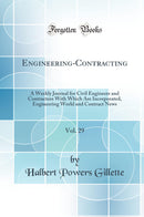 Engineering-Contracting, Vol. 29: A Weekly Journal for Civil Engineers and Contractors With Which Are Incorporated, Engineering World and Contract News (Classic Reprint)