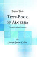 Text-Book of Algebra: Through Quadratic Equations (Classic Reprint)