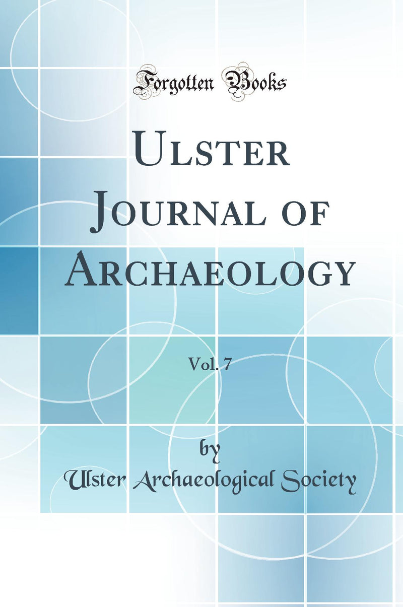 Ulster Journal of Archaeology, Vol. 7 (Classic Reprint)