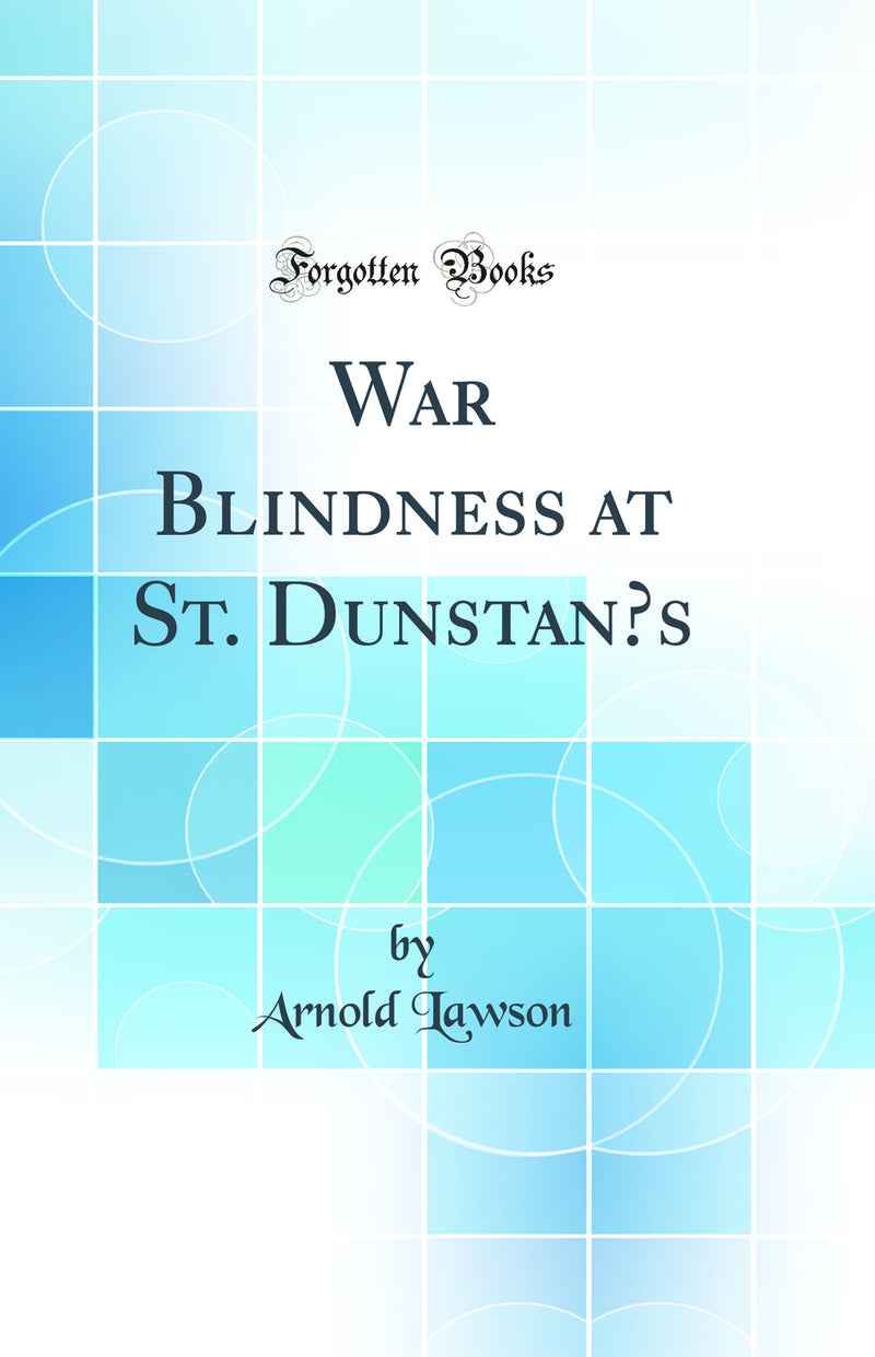 War Blindness at St. Dunstan’s (Classic Reprint)