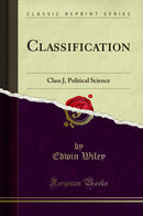 Classification: Class J, Political Science (Classic Reprint)