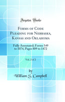 Forms of Code Pleading for Nebraska, Kansas and Oklahoma, Vol. 2 of 2: Fully Annotated; Forms 549 to 1074, Pages 809 to 1472 (Classic Reprint)