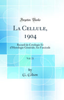 La Cellule, 1904, Vol. 21: Recueil de Cytologie Et d''Histologie Générale; 1er Fascicule (Classic Reprint)
