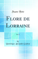Flore de Lorraine, Vol. 1 (Classic Reprint)