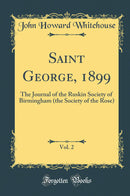 Saint George, 1899, Vol. 2: The Journal of the Ruskin Society of Birmingham (the Society of the Rose) (Classic Reprint)