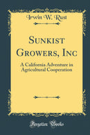 Sunkist Growers, Inc: A California Adventure in Agricultural Cooperation (Classic Reprint)