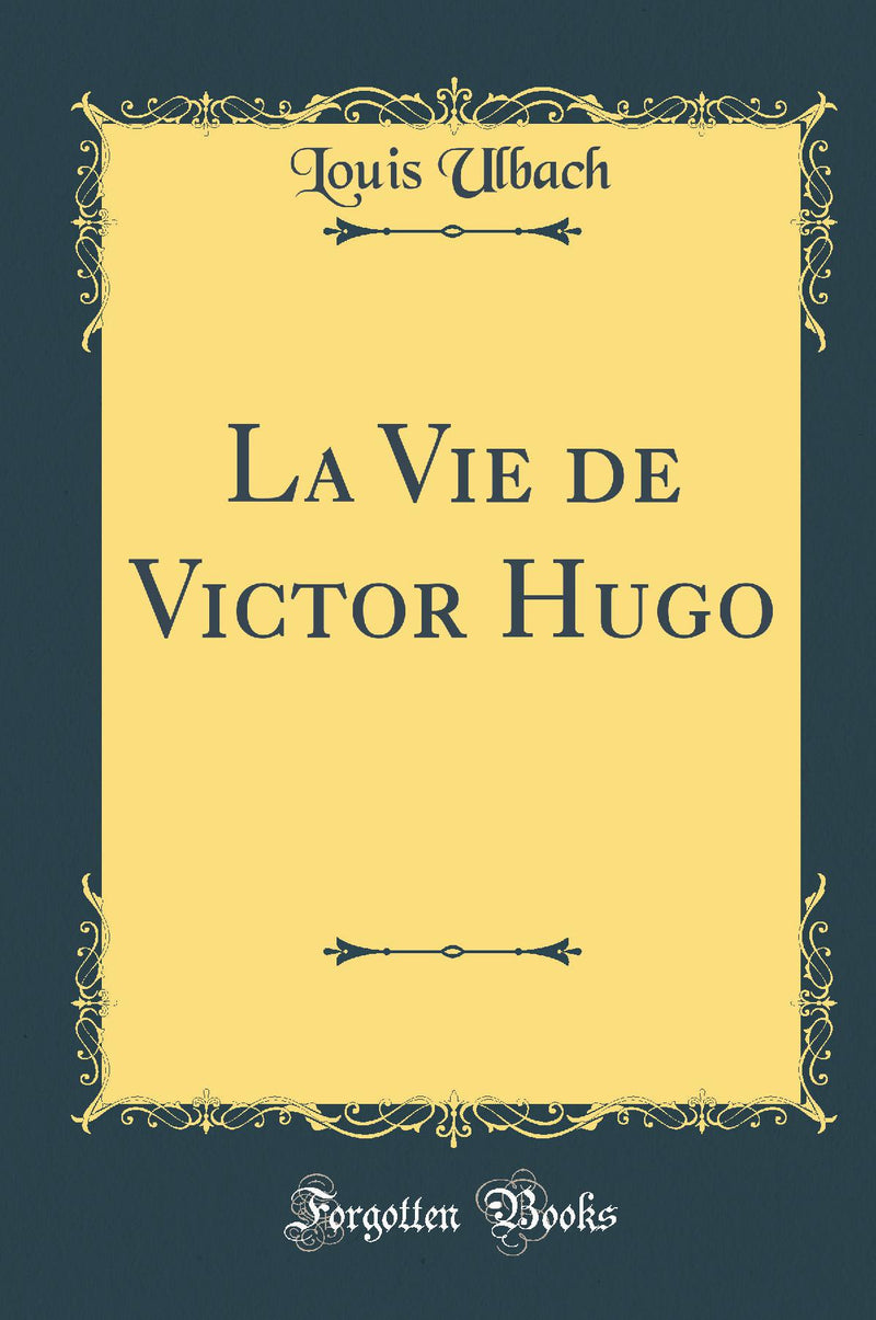 La Vie de Victor Hugo (Classic Reprint)