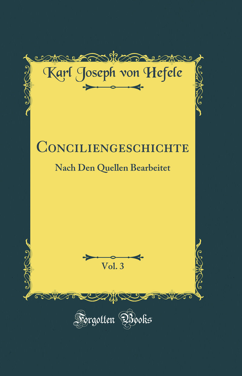 Conciliengeschichte, Vol. 3: Nach Den Quellen Bearbeitet (Classic Reprint)