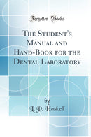 The Student''s Manual and Hand-Book for the Dental Laboratory (Classic Reprint)