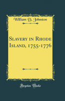 Slavery in Rhode Island, 1755-1776 (Classic Reprint)