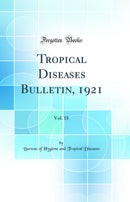 Tropical Diseases Bulletin, 1921, Vol. 18 (Classic Reprint)