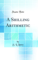 A Shilling Arithmetic (Classic Reprint)