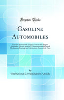 Gasoline Automobiles: Gasoline Automobile Engines; Automobile Engine Auxiliaries; Electric Ignition; Transmission and Control Mechanism; Bearings and Lubrication; Automobile Tires (Classic Reprint)