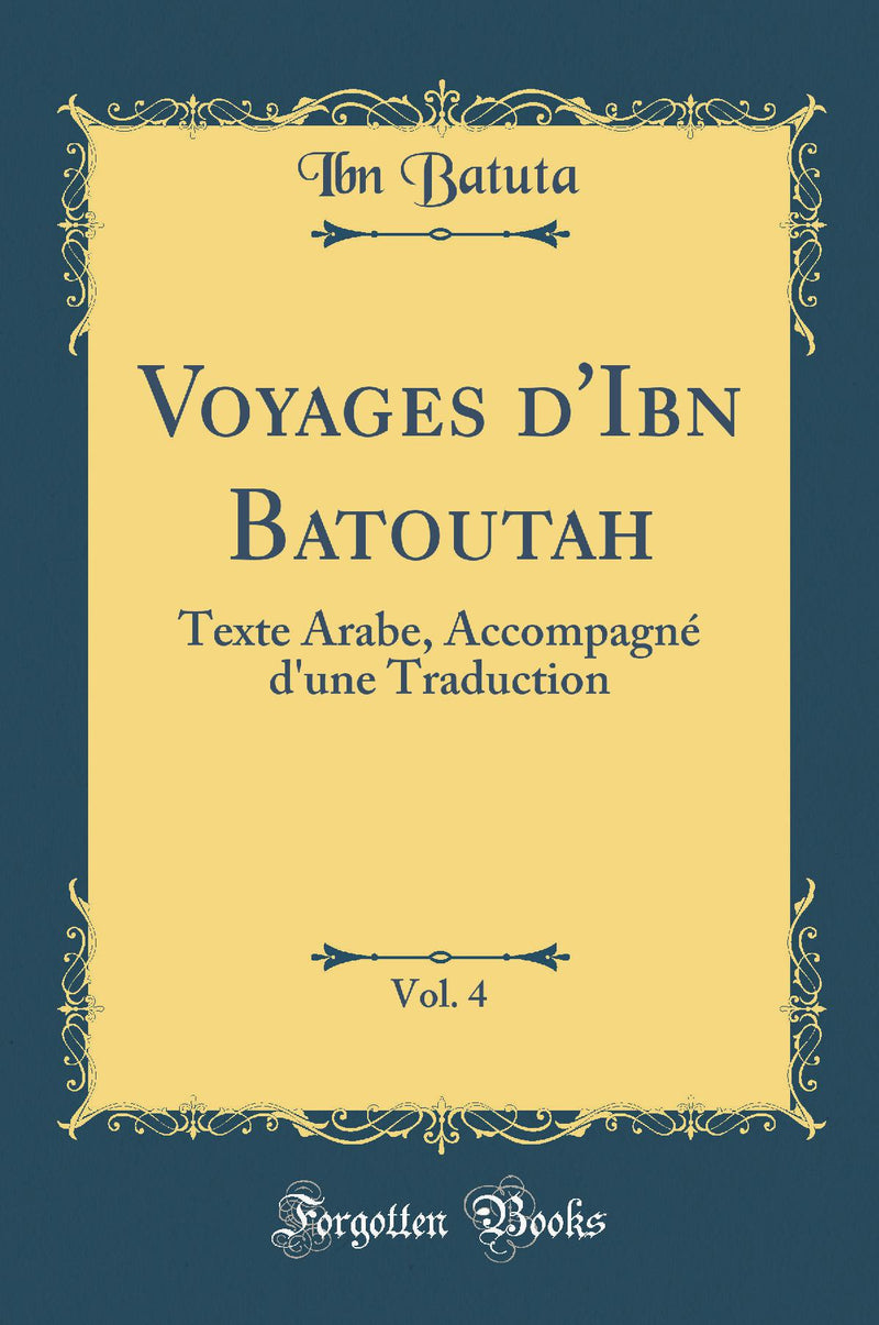 Voyages d''Ibn Batoutah, Vol. 4: Texte Arabe, Accompagné d''une Traduction (Classic Reprint)