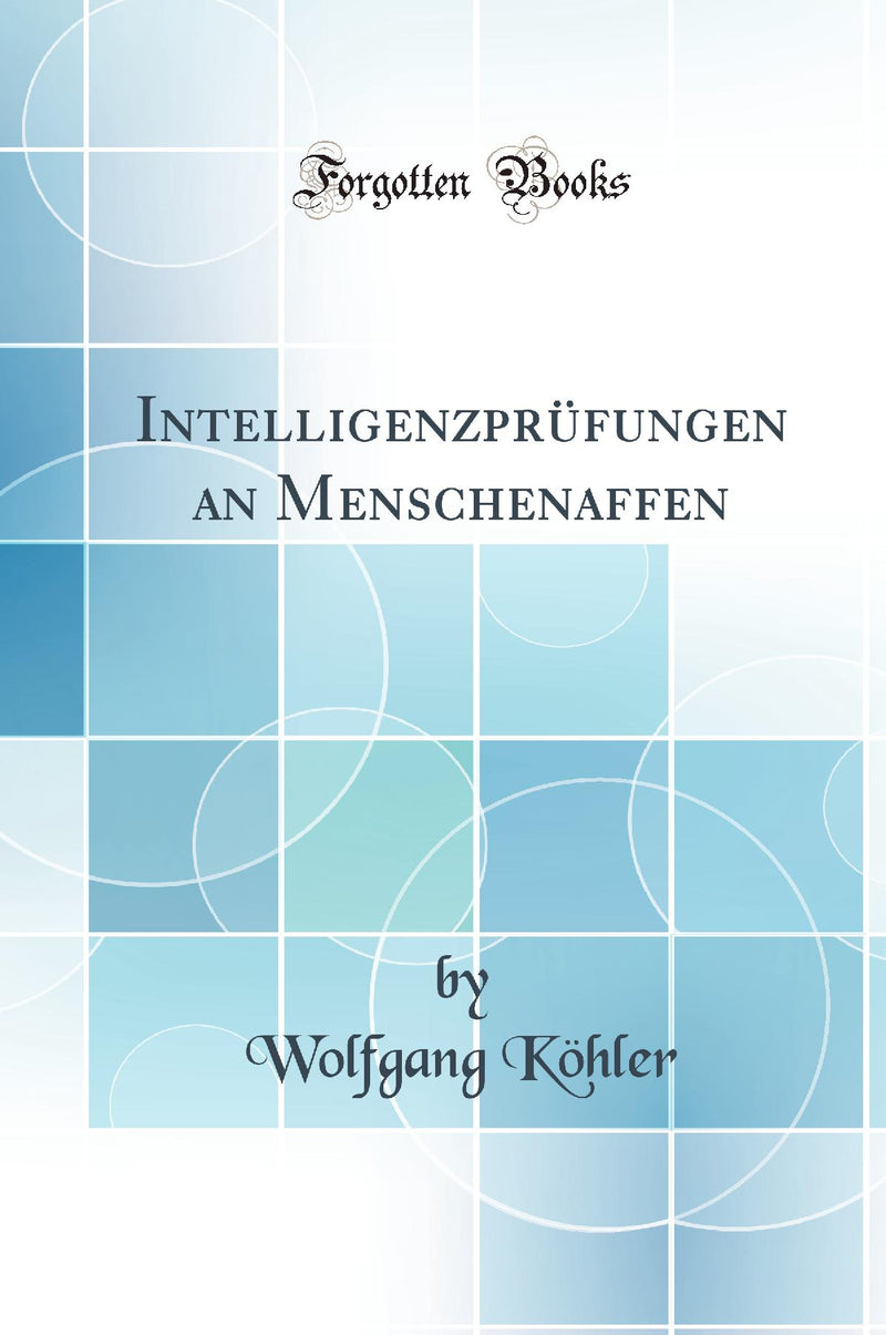 Intelligenzprüfungen an Menschenaffen (Classic Reprint)