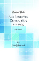 Aus Bewegten Zeiten, 1895 bis 1905: Lose Blätter (Classic Reprint)