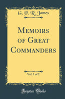 Memoirs of Great Commanders, Vol. 1 of 2 (Classic Reprint)