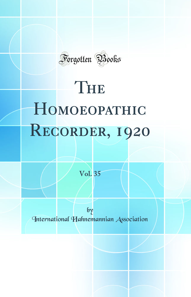 The Homoeopathic Recorder, 1920, Vol. 35 (Classic Reprint)