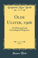 Olde Ulster, 1906, Vol. 2: An Historical and Genealogical Magazine (Classic Reprint)